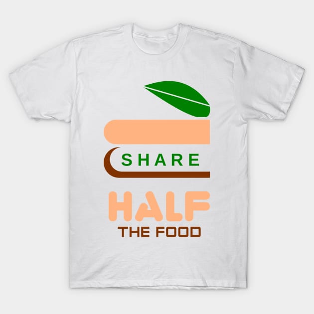 share half the food T-Shirt by taniplusshop